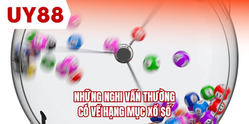 Những nghi vấn thường có về hạng mục xổ số